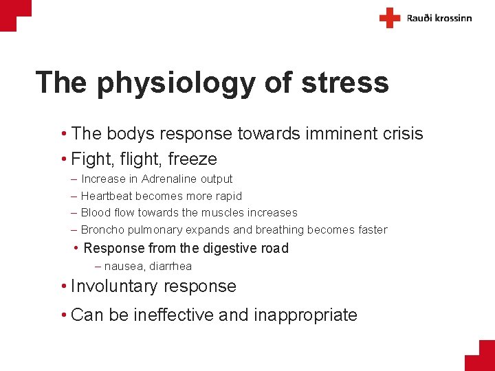 The physiology of stress • The bodys response towards imminent crisis • Fight, flight,