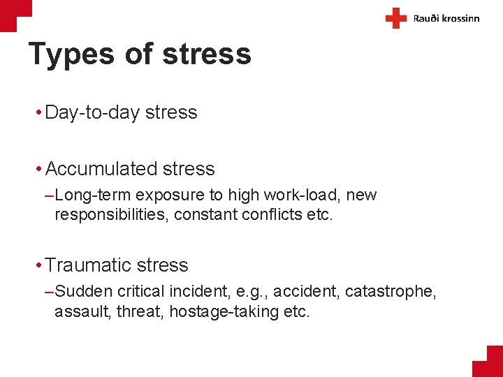 Types of stress • Day-to-day stress • Accumulated stress – Long-term exposure to high