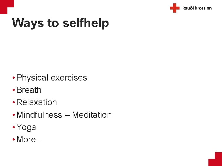 Ways to selfhelp • Physical exercises • Breath • Relaxation • Mindfulness – Meditation