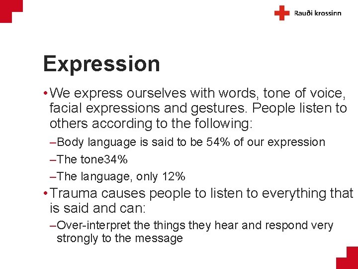 Expression • We express ourselves with words, tone of voice, facial expressions and gestures.