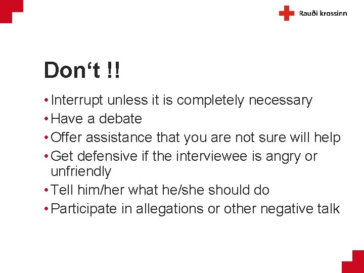Don‘t !! • Interrupt unless it is completely necessary • Have a debate •