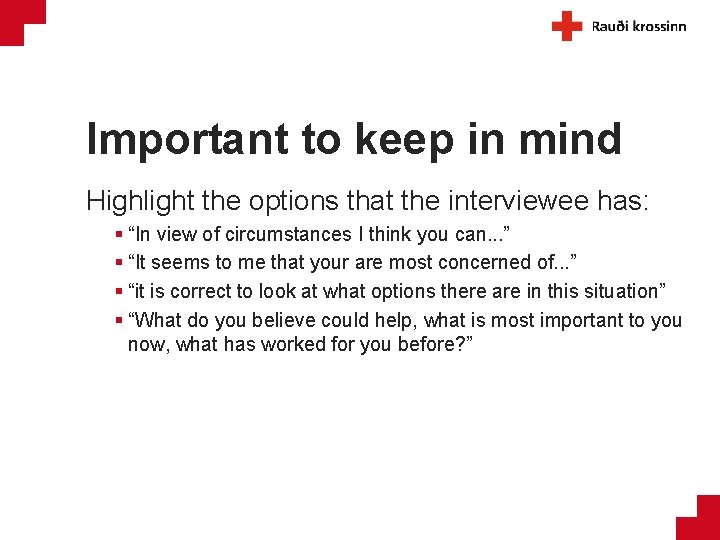 Important to keep in mind Highlight the options that the interviewee has: § “In