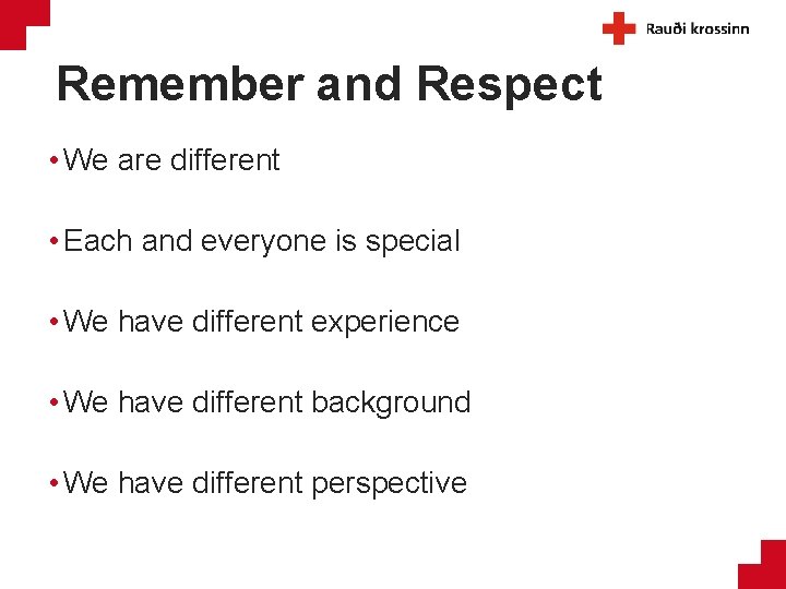 Remember and Respect • We are different • Each and everyone is special •