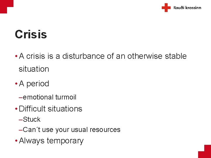 Crisis • A crisis is a disturbance of an otherwise stable situation • A