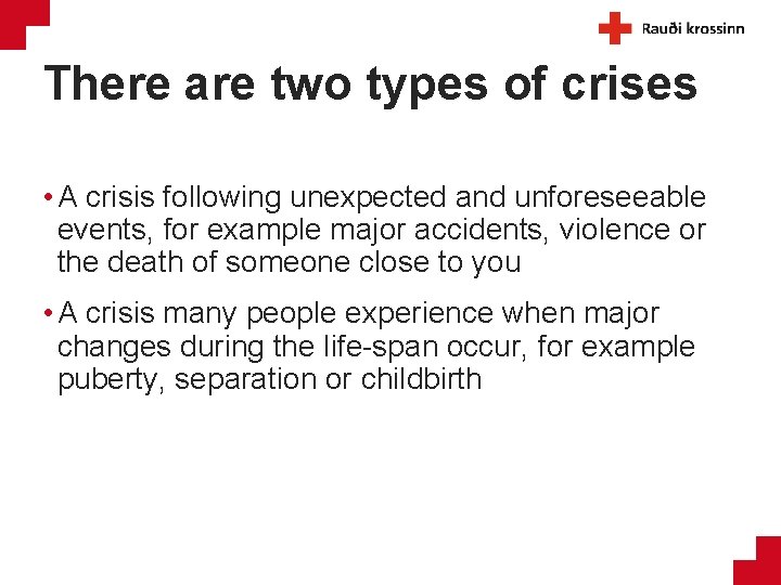 There are two types of crises • A crisis following unexpected and unforeseeable events,