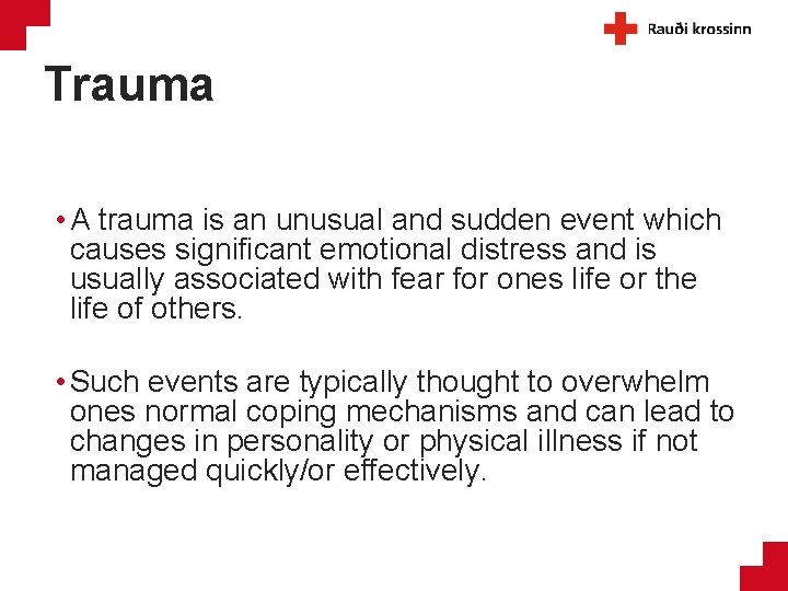 Trauma • A trauma is an unusual and sudden event which causes significant emotional