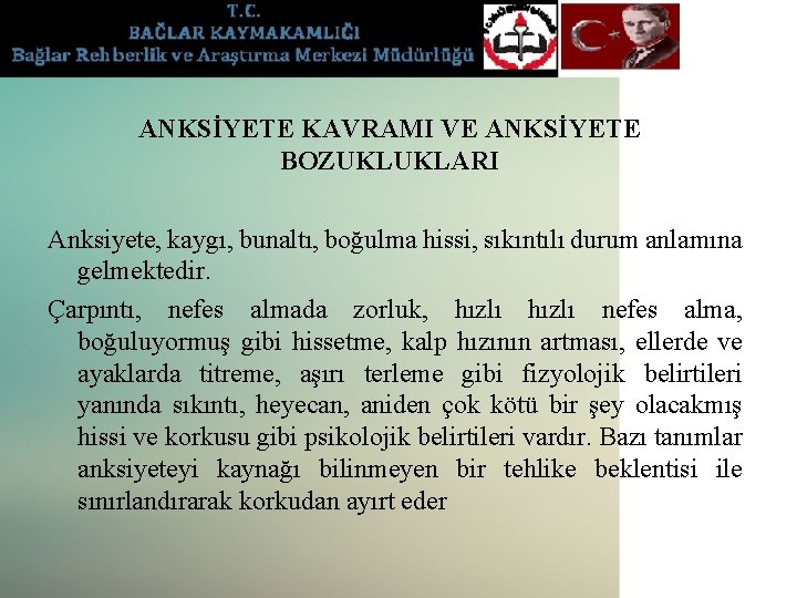 ANKSİYETE KAVRAMI VE ANKSİYETE BOZUKLUKLARI Anksiyete, kaygı, bunaltı, boğulma hissi, sıkıntılı durum anlamına gelmektedir.