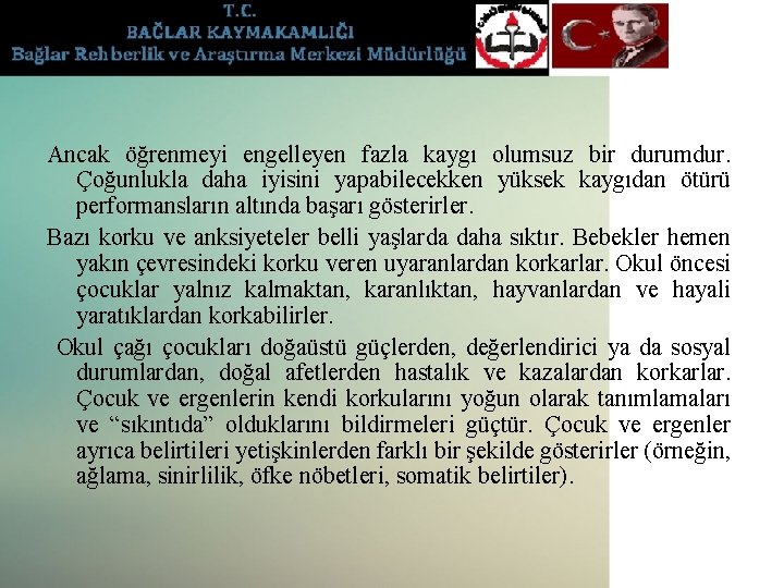 Ancak öğrenmeyi engelleyen fazla kaygı olumsuz bir durumdur. Çoğunlukla daha iyisini yapabilecekken yüksek kaygıdan