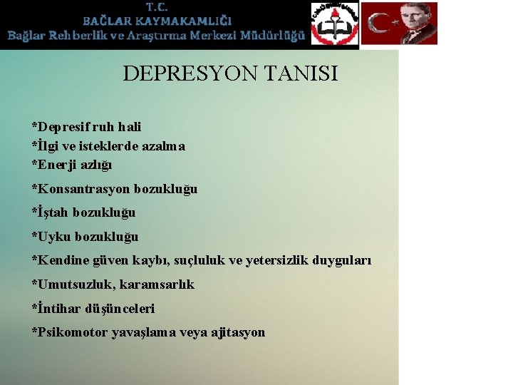 DEPRESYON TANISI *Depresif ruh hali *İlgi ve isteklerde azalma *Enerji azlığı *Konsantrasyon bozukluğu *İştah