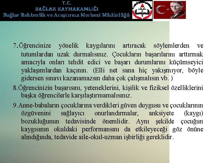 7. Öğrencinize yönelik kaygılarını artıracak söylemlerden ve tutumlardan uzak durmalısınız. Çocukların başarılarını arttırmak amacıyla