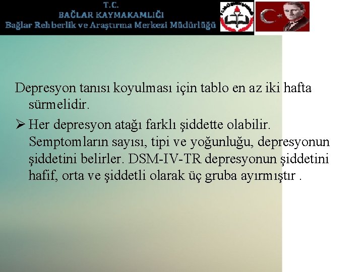 Depresyon tanısı koyulması için tablo en az iki hafta sürmelidir. Ø Her depresyon atağı