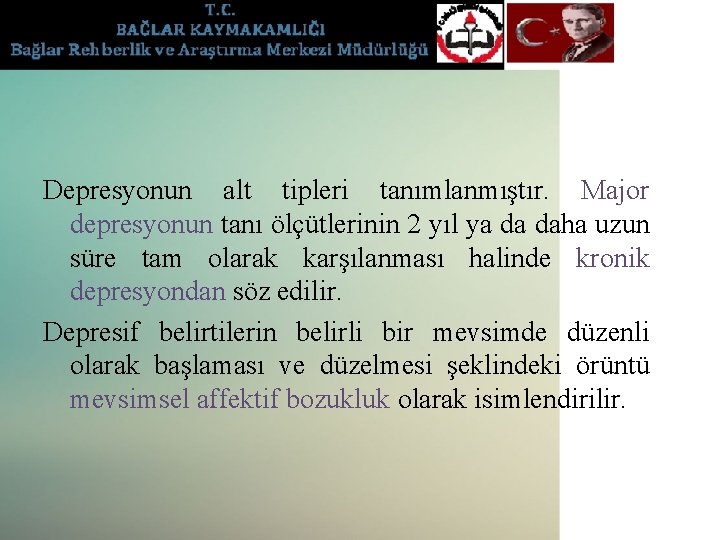 Depresyonun alt tipleri tanımlanmıştır. Major depresyonun tanı ölçütlerinin 2 yıl ya da daha uzun