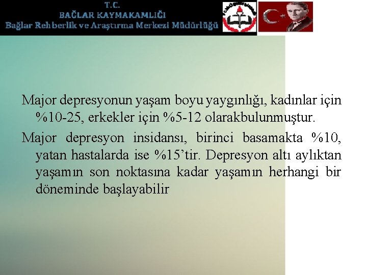 Major depresyonun yaşam boyu yaygınlığı, kadınlar için %10 -25, erkekler için %5 -12 olarakbulunmuştur.