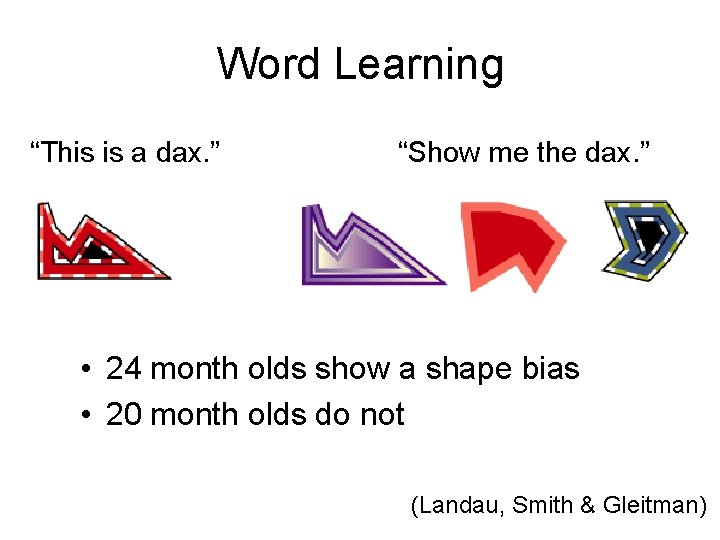 Word Learning “This is a dax. ” “Show me the dax. ” • 24