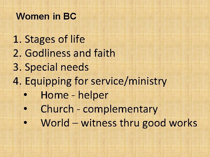 Women in BC 1. Stages of life 2. Godliness and faith 3. Special needs