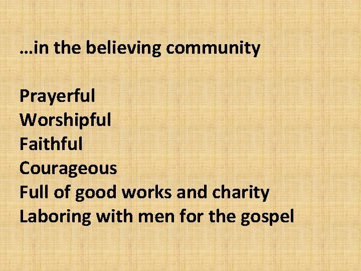 …in the believing community Prayerful Worshipful Faithful Courageous Full of good works and charity