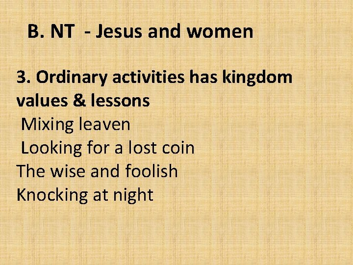 B. NT - Jesus and women 3. Ordinary activities has kingdom values & lessons