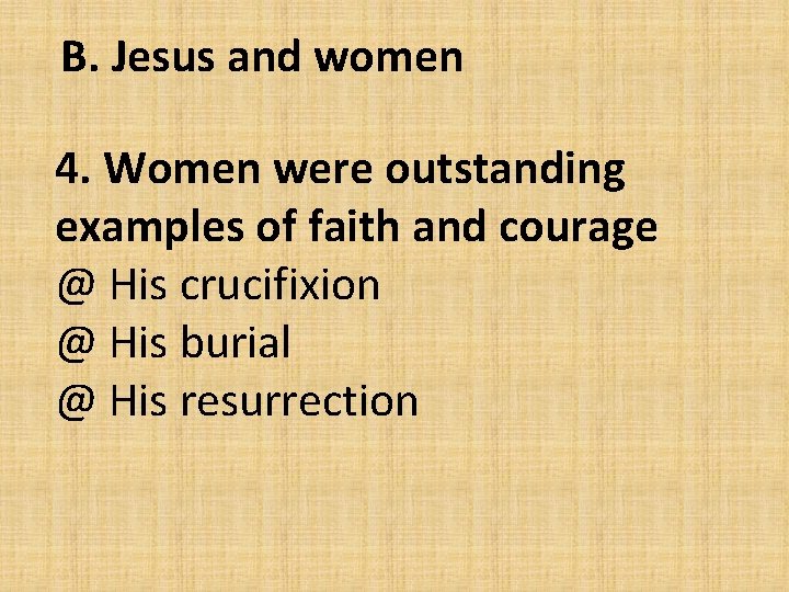 B. Jesus and women 4. Women were outstanding examples of faith and courage @