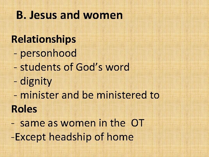 B. Jesus and women Relationships - personhood - students of God’s word - dignity