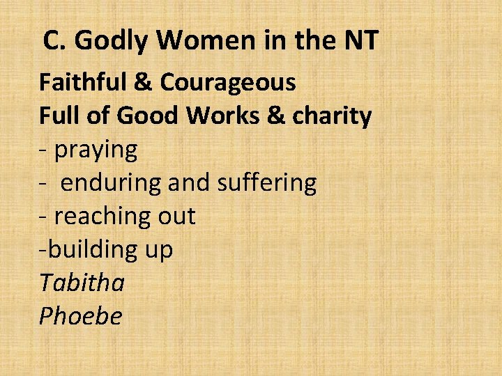 C. Godly Women in the NT Faithful & Courageous Full of Good Works &