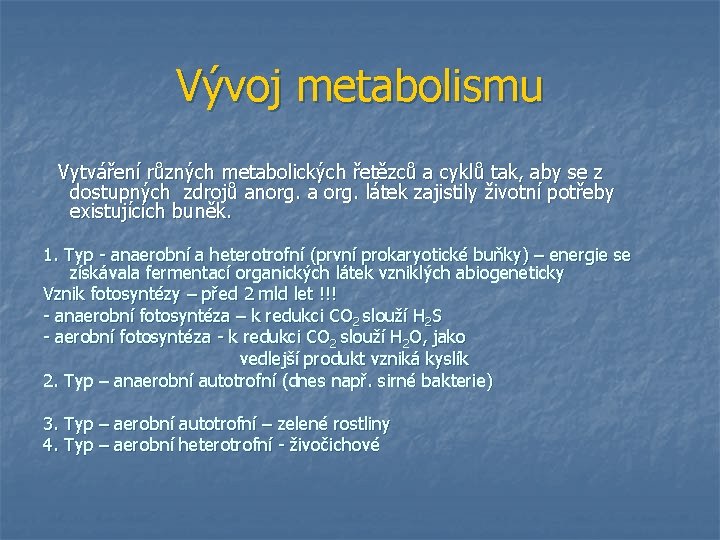 Vývoj metabolismu Vytváření různých metabolických řetězců a cyklů tak, aby se z dostupných zdrojů