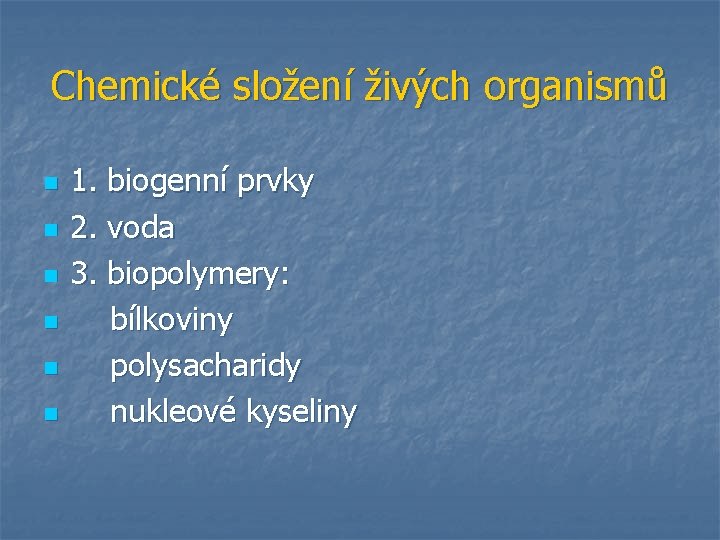 Chemické složení živých organismů n n n 1. biogenní prvky 2. voda 3. biopolymery: