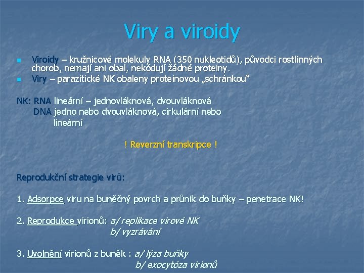 Viry a viroidy n n Viroidy – kružnicové molekuly RNA (350 nukleotidů), původci rostlinných