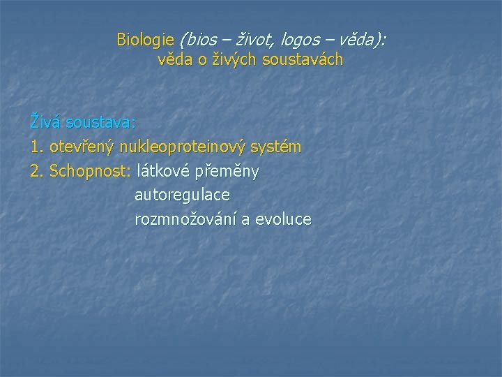 Biologie (bios – život, logos – věda): věda o živých soustavách Živá soustava: 1.