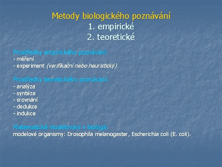 Metody biologického poznávání 1. empirické 2. teoretické Prostředky empirického poznávání: - měření - experiment