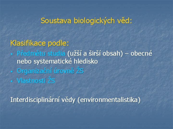 Soustava biologických věd: Klasifikace podle: § § § Předmětu studia (užší a širší obsah)