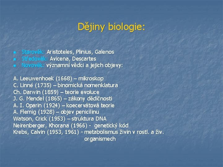 Dějiny biologie: n n n Starověk: Aristoteles, Plinius, Galenos Středověk: Avicena, Descartes Novověk: významní