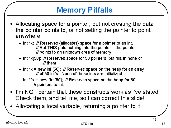 Memory Pitfalls • Allocating space for a pointer, but not creating the data the