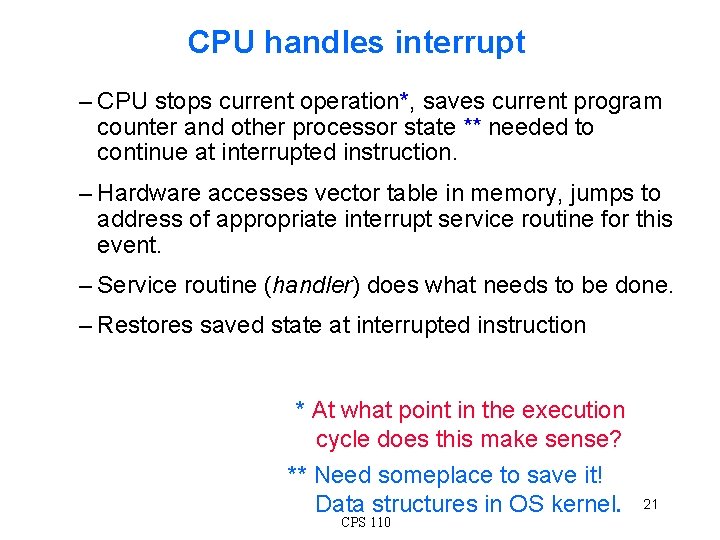 CPU handles interrupt – CPU stops current operation*, saves current program counter and other