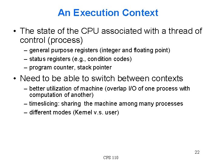 An Execution Context • The state of the CPU associated with a thread of