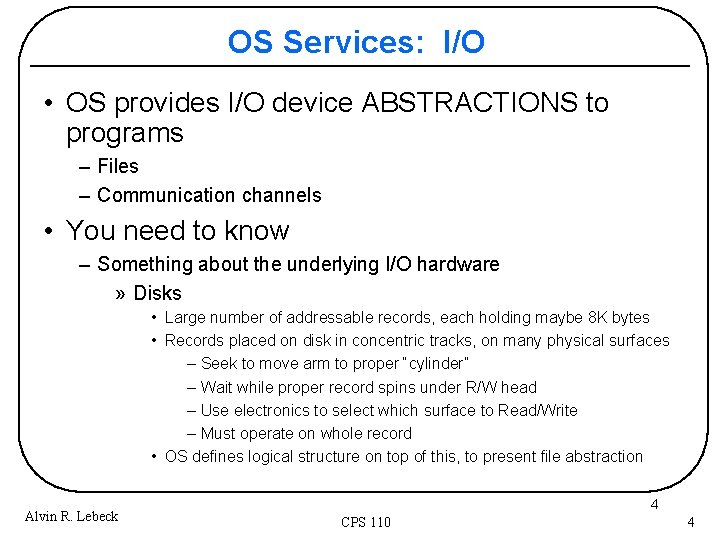 OS Services: I/O • OS provides I/O device ABSTRACTIONS to programs – Files –