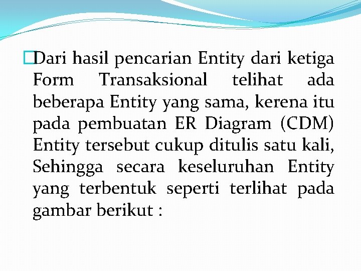 �Dari hasil pencarian Entity dari ketiga Form Transaksional telihat ada beberapa Entity yang sama,