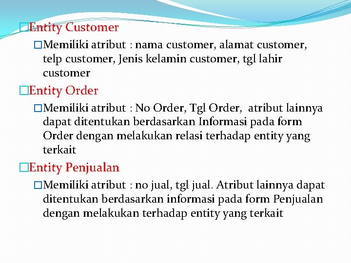 �Entity Customer �Memiliki atribut : nama customer, alamat customer, telp customer, Jenis kelamin customer,