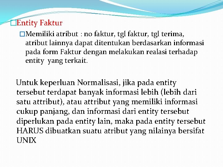 �Entity Faktur �Memiliki atribut : no faktur, tgl terima, atribut lainnya dapat ditentukan berdasarkan