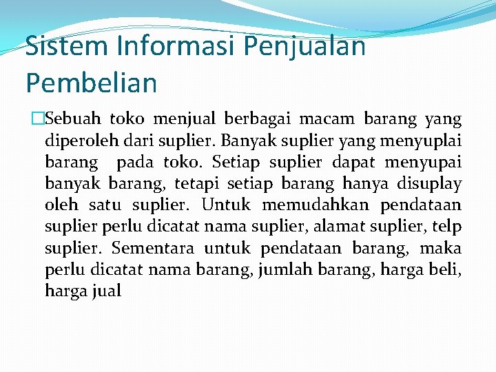 Sistem Informasi Penjualan Pembelian �Sebuah toko menjual berbagai macam barang yang diperoleh dari suplier.