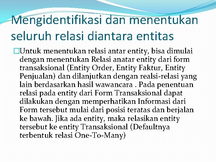 Mengidentifikasi dan menentukan seluruh relasi diantara entitas �Untuk menentukan relasi antar entity, bisa dimulai