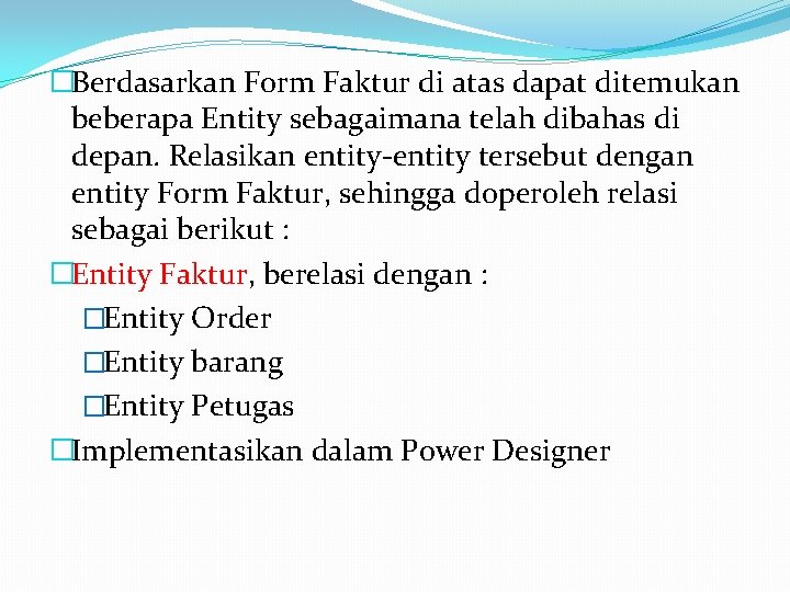 �Berdasarkan Form Faktur di atas dapat ditemukan beberapa Entity sebagaimana telah dibahas di depan.