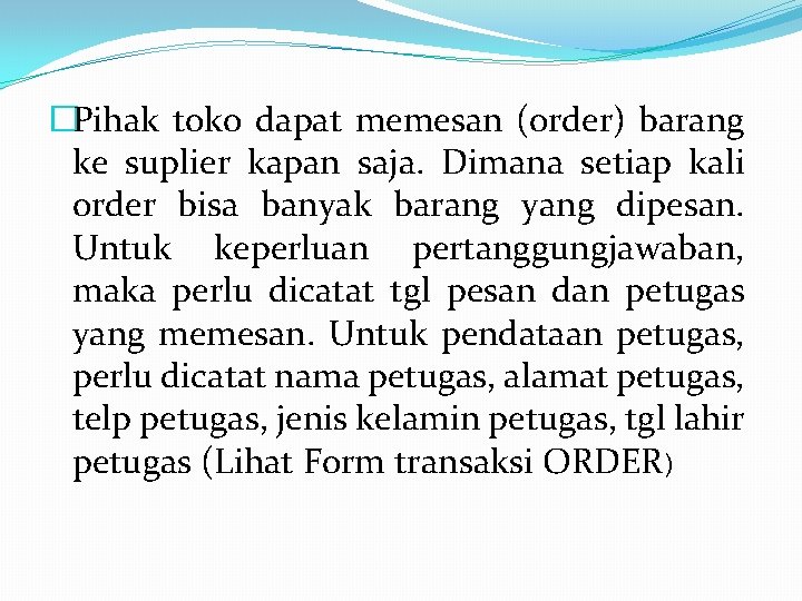 �Pihak toko dapat memesan (order) barang ke suplier kapan saja. Dimana setiap kali order