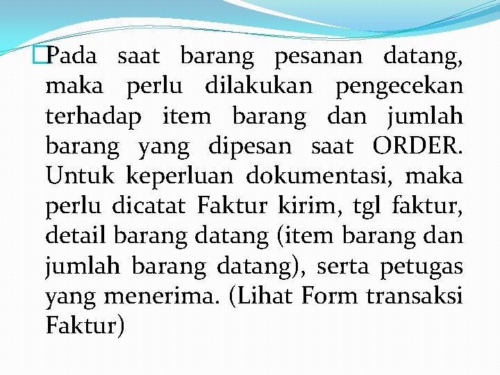 �Pada saat barang pesanan datang, maka perlu dilakukan pengecekan terhadap item barang dan jumlah