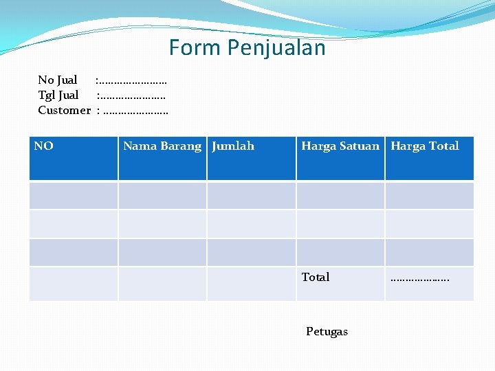 Form Penjualan No Jual : …………………. . Tgl Jual : …………………. Customer : ………………….