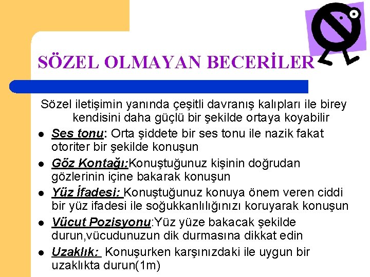 SÖZEL OLMAYAN BECERİLER Sözel iletişimin yanında çeşitli davranış kalıpları ile birey kendisini daha güçlü