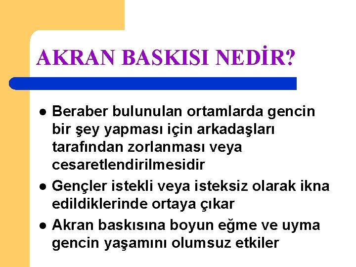 AKRAN BASKISI NEDİR? l l l Beraber bulunulan ortamlarda gencin bir şey yapması için