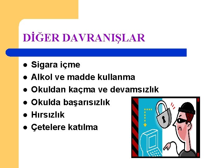 DİĞER DAVRANIŞLAR l l l Sigara içme Alkol ve madde kullanma Okuldan kaçma ve