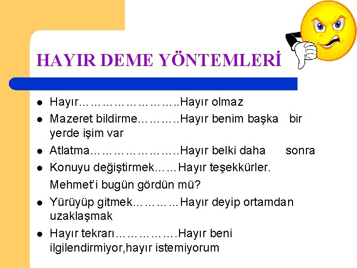 HAYIR DEME YÖNTEMLERİ l l l Hayır…………. . Hayır olmaz Mazeret bildirme………. . Hayır