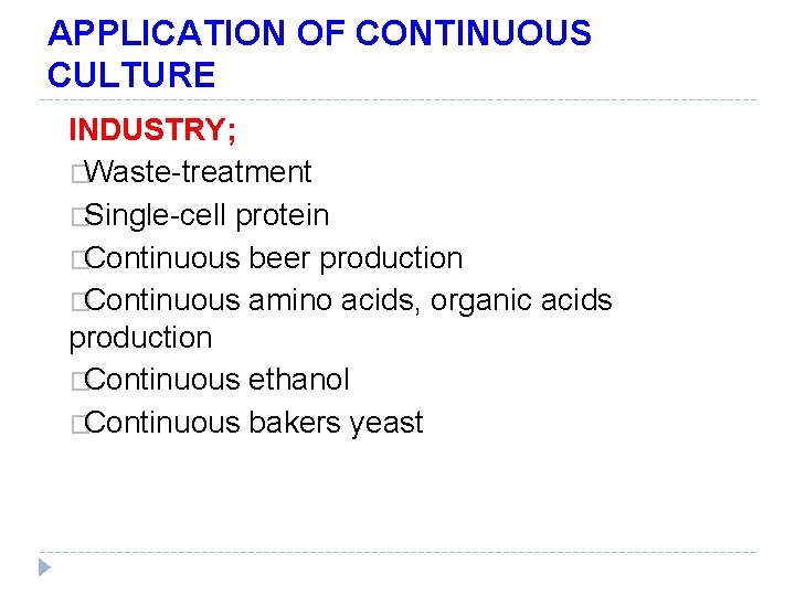 APPLICATION OF CONTINUOUS CULTURE INDUSTRY; �Waste-treatment �Single-cell protein �Continuous beer production �Continuous amino acids,