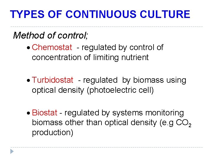 TYPES OF CONTINUOUS CULTURE Method of control; Chemostat - regulated by control of concentration